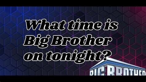 Sunday's "Big Brother 25" episode airs at 8 p.m. ET. What time is 'Big Brother' on tonight? "Big Brother" was originally scheduled to air at 8 p.m. ET …
